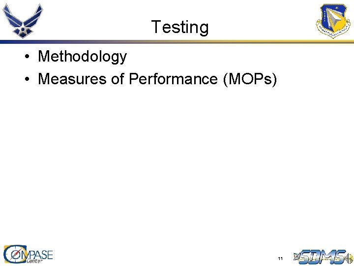 Testing • Methodology • Measures of Performance (MOPs) 11 Testing • Methodology • Measures of Performance (MOPs) 11