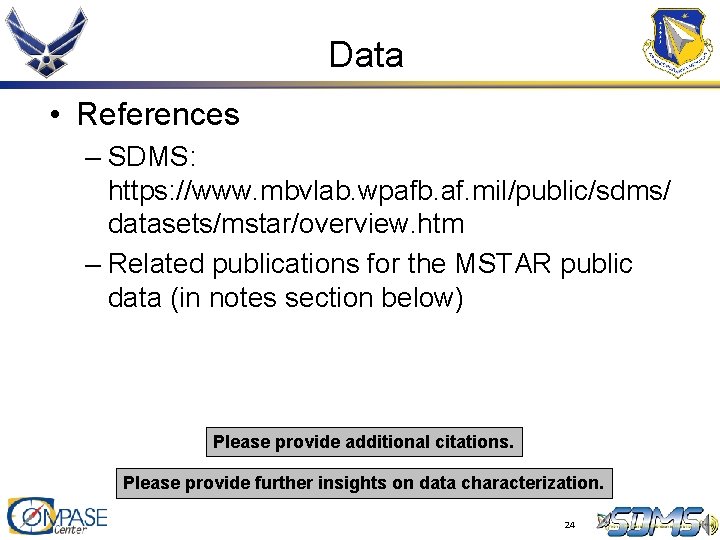 Data • References – SDMS: https: //www. mbvlab. wpafb. af. mil/public/sdms/ datasets/mstar/overview. htm – Data • References – SDMS: https: //www. mbvlab. wpafb. af. mil/public/sdms/ datasets/mstar/overview. htm –