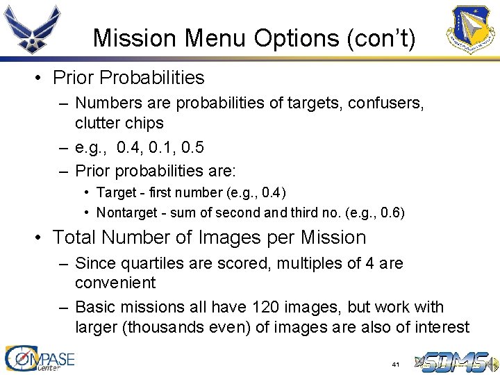 Mission Menu Options (con’t) • Prior Probabilities – Numbers are probabilities of targets, confusers, Mission Menu Options (con’t) • Prior Probabilities – Numbers are probabilities of targets, confusers,