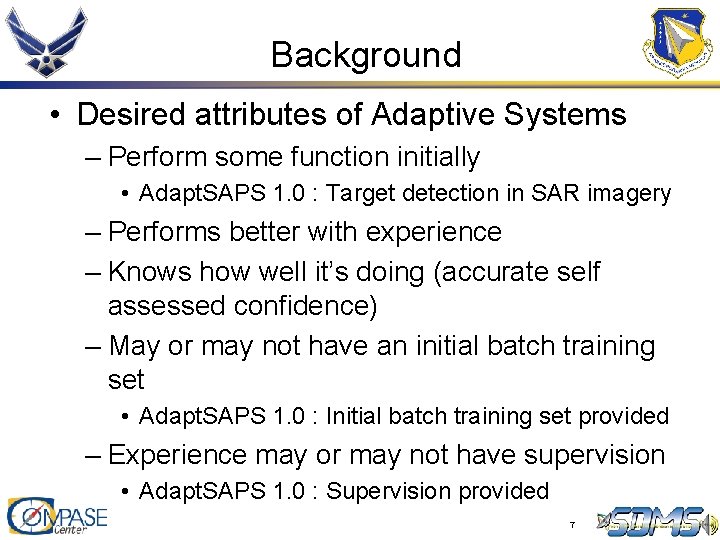 Background • Desired attributes of Adaptive Systems – Perform some function initially • Adapt. Background • Desired attributes of Adaptive Systems – Perform some function initially • Adapt.