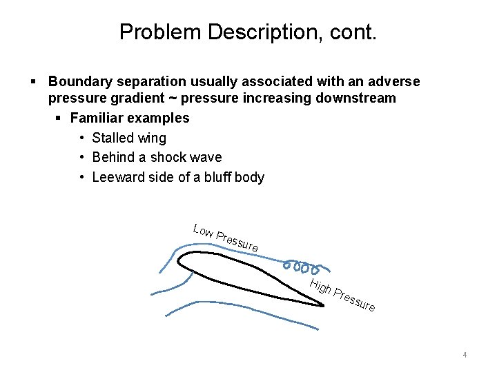 Problem Description, cont. § Boundary separation usually associated with an adverse pressure gradient ~