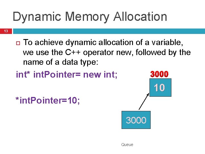 Dynamic Memory Allocation 13 To achieve dynamic allocation of a variable, we use the