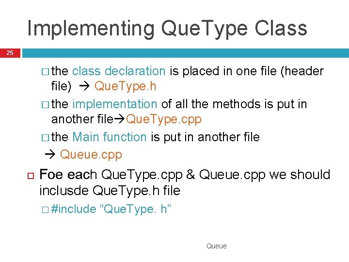 Implementing Que. Type Class 25 � the class declaration is placed in one file