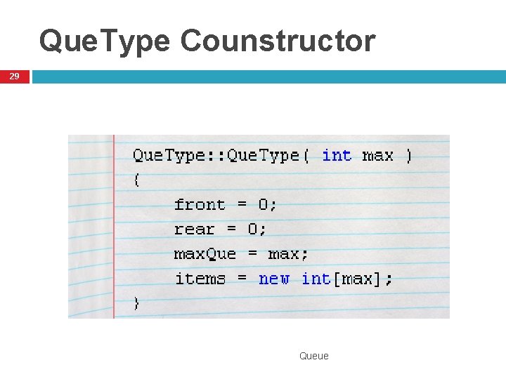 Que. Type Counstructor 29 Queue 