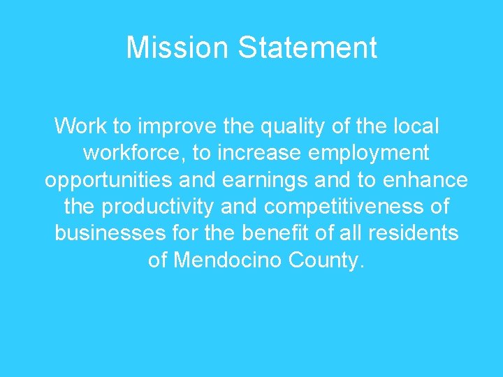 Mission Statement Work to improve the quality of the local workforce, to increase employment