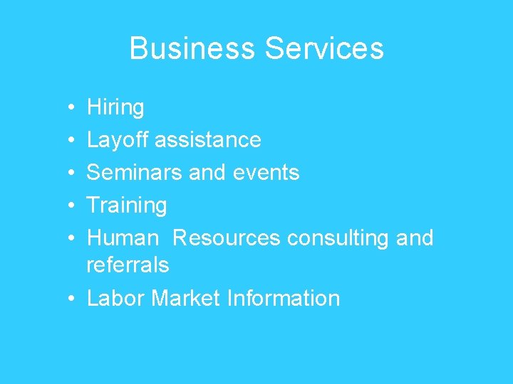 Business Services • • • Hiring Layoff assistance Seminars and events Training Human Resources