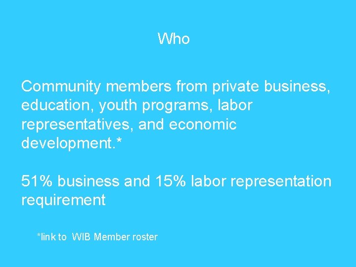 Who Community members from private business, education, youth programs, labor representatives, and economic development.