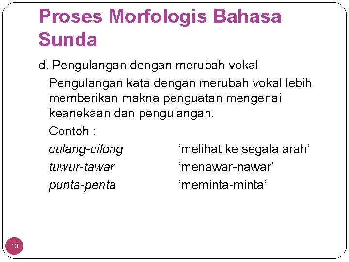 Proses Morfologis Bahasa Sunda d. Pengulangan dengan merubah vokal Pengulangan kata dengan merubah vokal