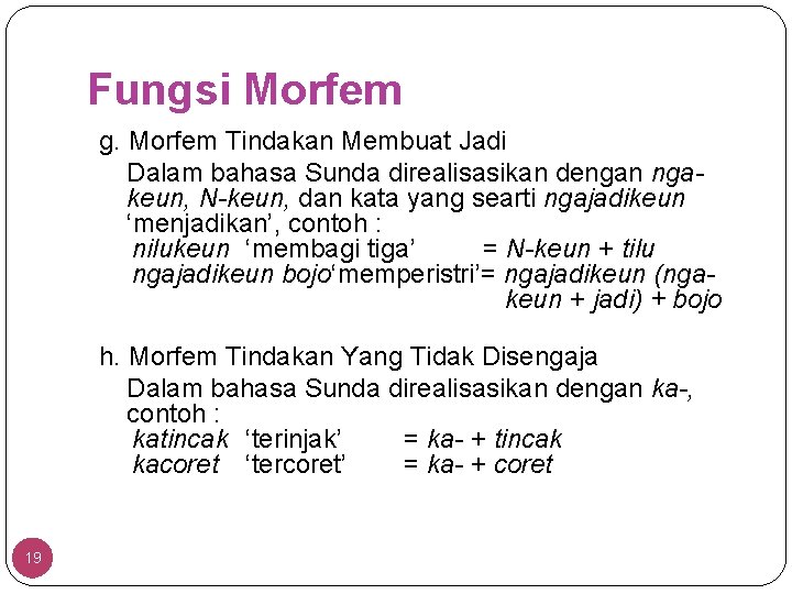 Fungsi Morfem g. Morfem Tindakan Membuat Jadi Dalam bahasa Sunda direalisasikan dengan ngakeun, N-keun,