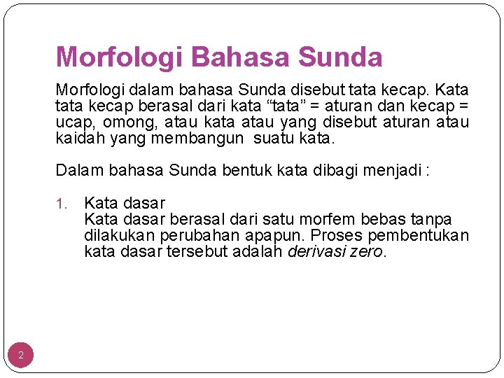 Morfologi Bahasa Sunda Morfologi dalam bahasa Sunda disebut tata kecap. Kata tata kecap berasal