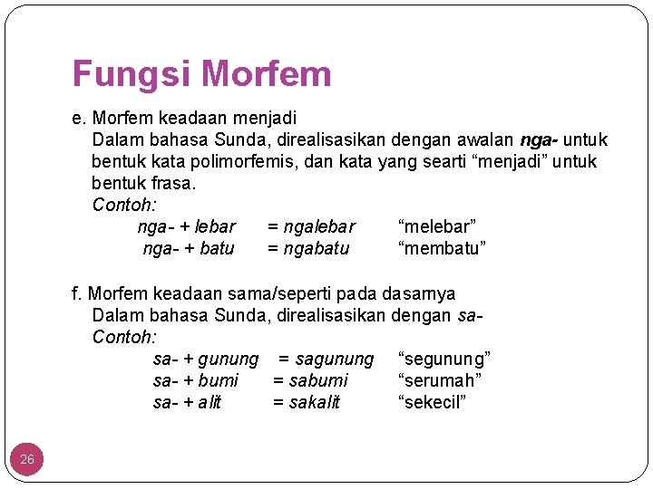 Fungsi Morfem e. Morfem keadaan menjadi Dalam bahasa Sunda, direalisasikan dengan awalan nga- untuk