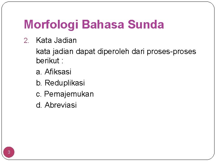 Morfologi Bahasa Sunda 2. Kata Jadian kata jadian dapat diperoleh dari proses-proses berikut :