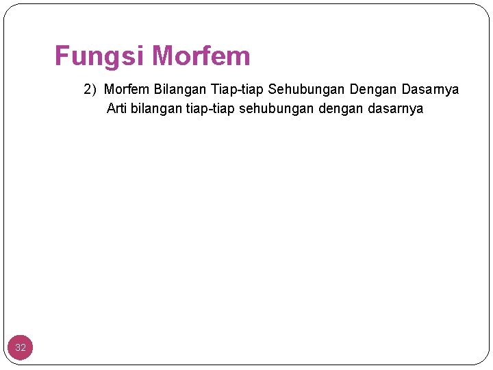 Fungsi Morfem 2) Morfem Bilangan Tiap-tiap Sehubungan Dengan Dasarnya Arti bilangan tiap-tiap sehubungan dengan