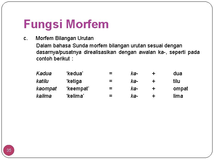Fungsi Morfem c. Morfem Bilangan Urutan Dalam bahasa Sunda morfem bilangan urutan sesuai dengan