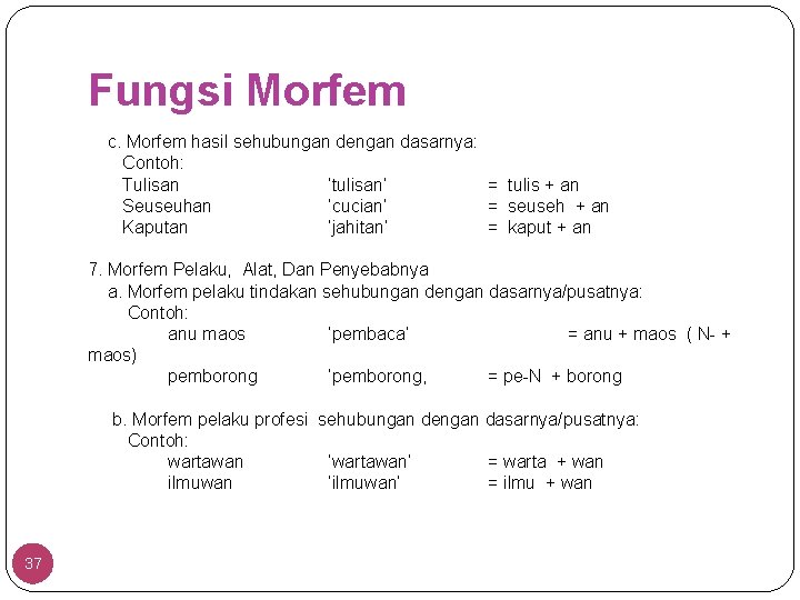 Fungsi Morfem c. Morfem hasil sehubungan dengan dasarnya: Contoh: Tulisan ‘tulisan’ = tulis +