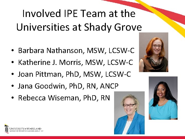 Involved IPE Team at the Universities at Shady Grove • • • Barbara Nathanson,