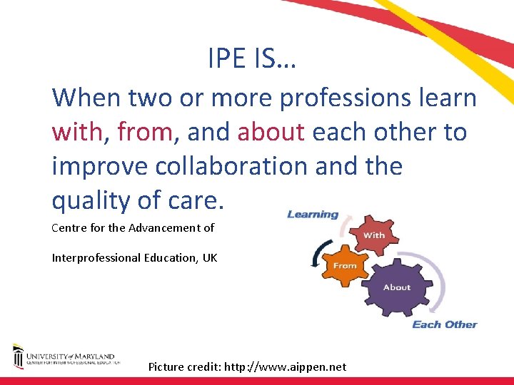 IPE IS… When two or more professions learn with, from, and about each other