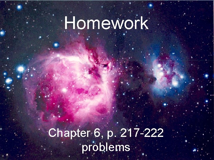 Homework Chapter 6, p. 217 -222 problems 