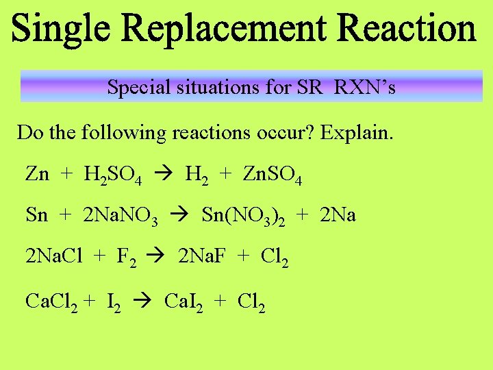 Special situations for SR RXN’s Do the following reactions occur? Explain. Zn + H