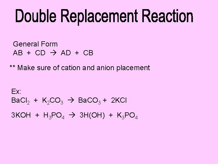General Form AB + CD AD + CB ** Make sure of cation and