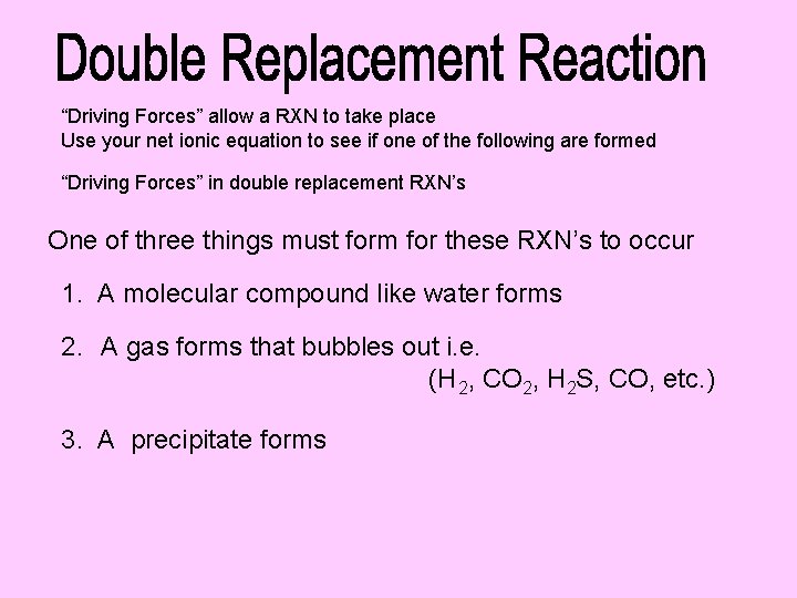 “Driving Forces” allow a RXN to take place Use your net ionic equation to