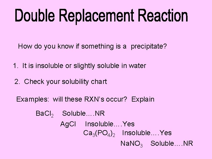 How do you know if something is a precipitate? 1. It is insoluble or