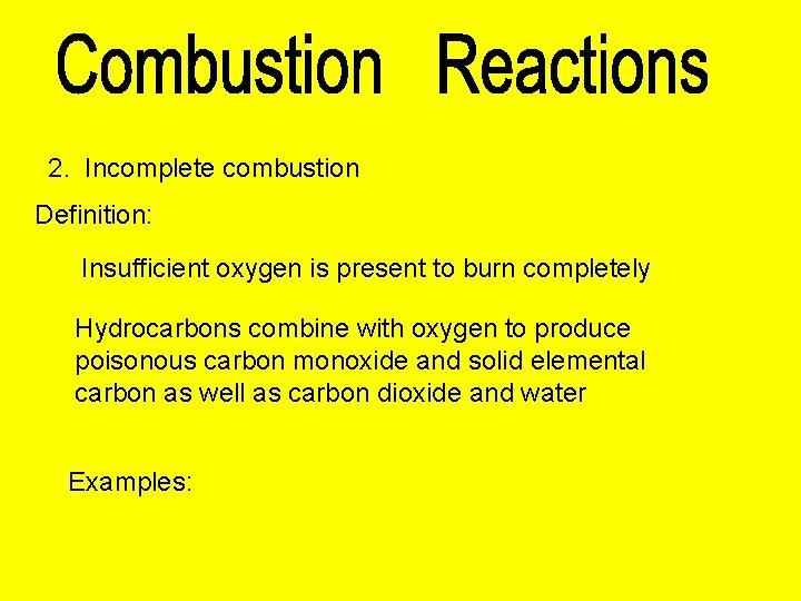 2. Incomplete combustion Definition: Insufficient oxygen is present to burn completely Hydrocarbons combine with
