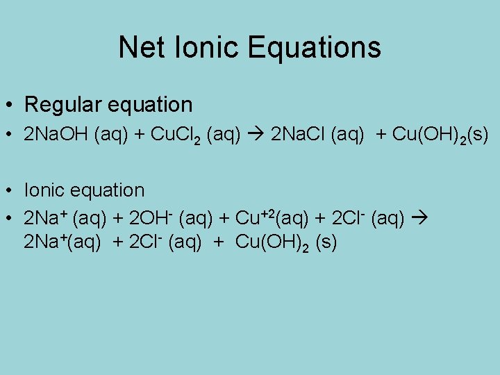 Net Ionic Equations • Regular equation • 2 Na. OH (aq) + Cu. Cl