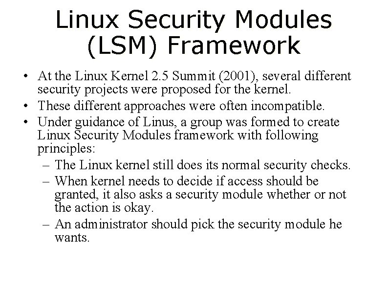 Linux Security Modules (LSM) Framework • At the Linux Kernel 2. 5 Summit (2001),