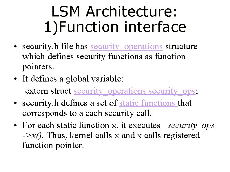 LSM Architecture: 1)Function interface • security. h file has security_operations structure which defines security