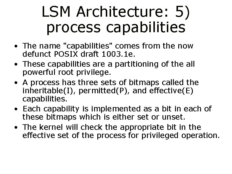 LSM Architecture: 5) process capabilities • The name "capabilities" comes from the now defunct