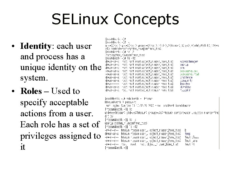 SELinux Concepts • Identity: each user and process has a unique identity on the