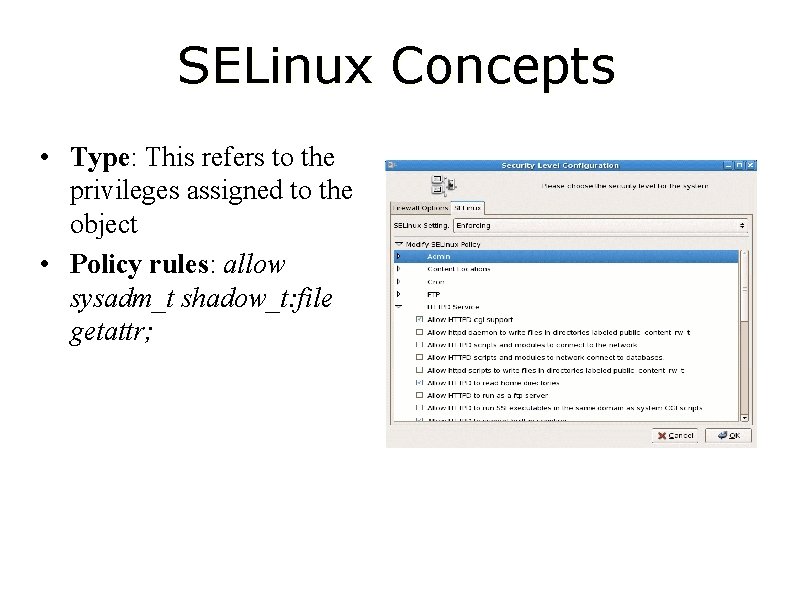 SELinux Concepts • Type: This refers to the privileges assigned to the object •