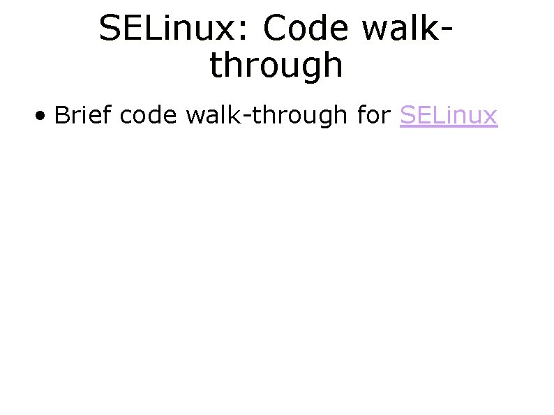 SELinux: Code walkthrough • Brief code walk-through for SELinux 