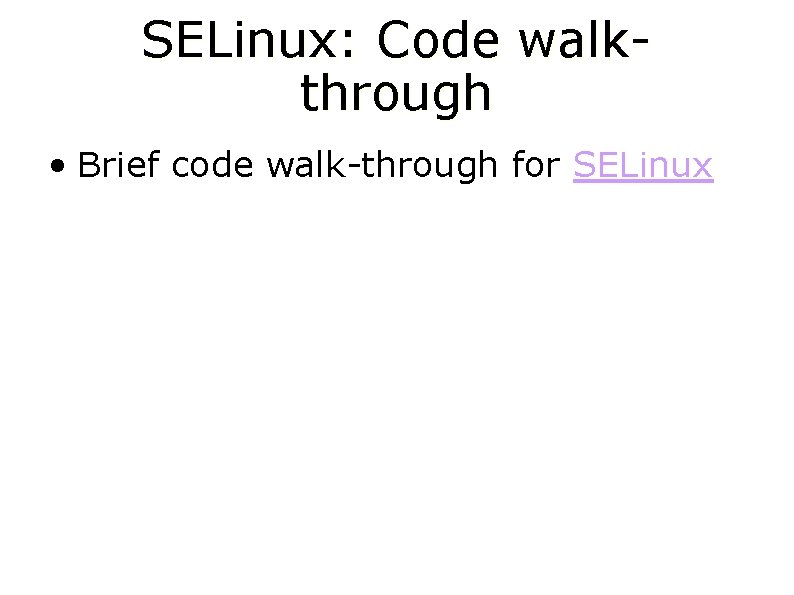 SELinux: Code walkthrough • Brief code walk-through for SELinux 
