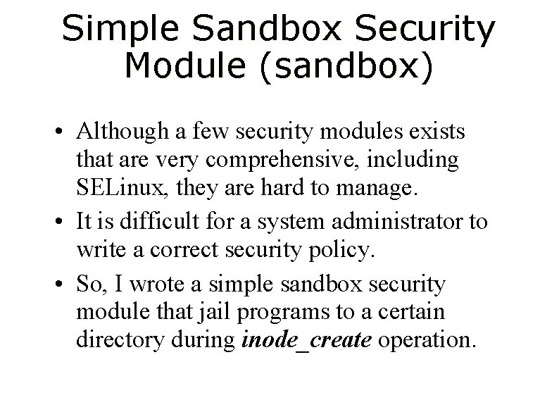 Simple Sandbox Security Module (sandbox) • Although a few security modules exists that are