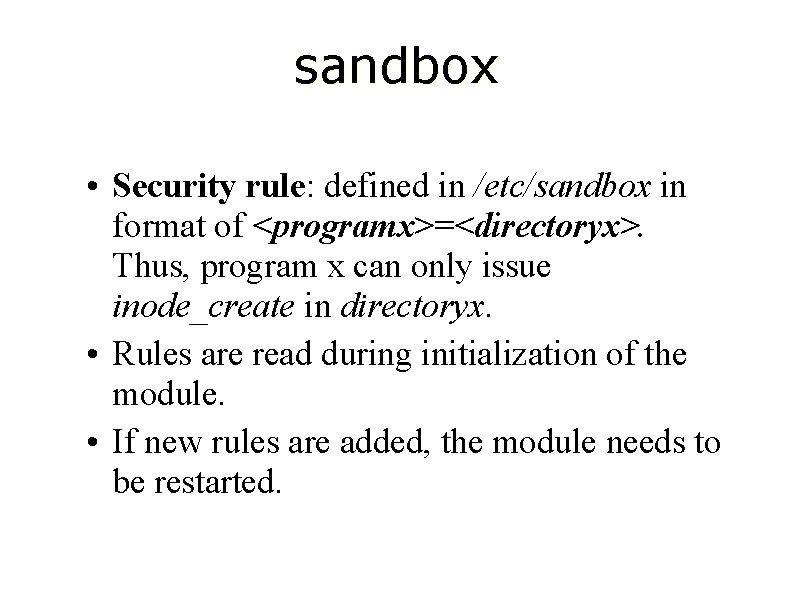 sandbox • Security rule: defined in /etc/sandbox in format of <programx>=<directoryx>. Thus, program x