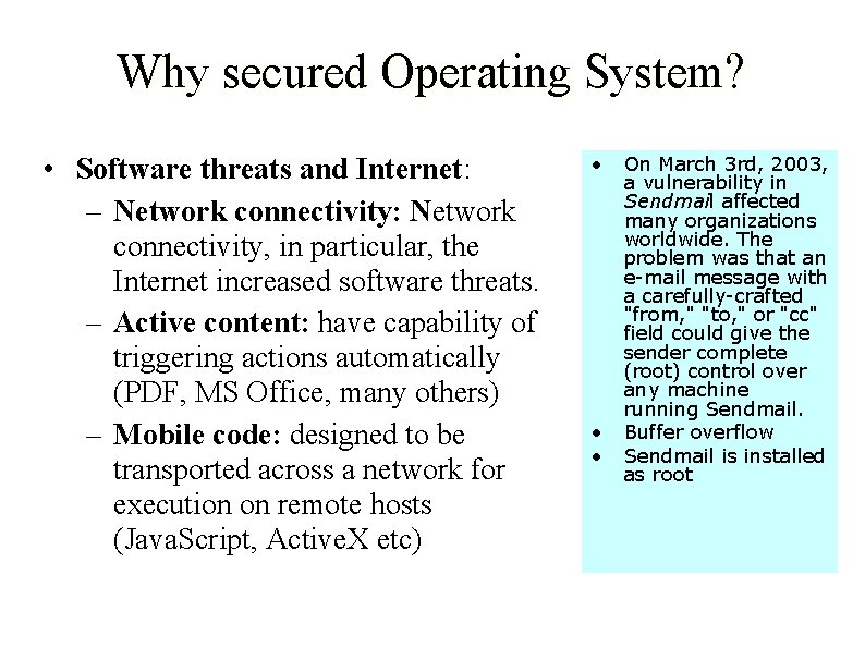 Why secured Operating System? • Software threats and Internet: – Network connectivity: Network connectivity,