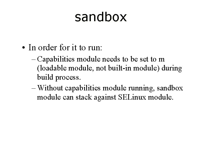 sandbox • In order for it to run: – Capabilities module needs to be