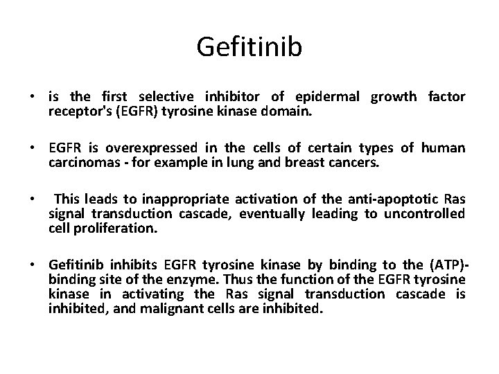 Gefitinib • is the first selective inhibitor of epidermal growth factor receptor's (EGFR) tyrosine