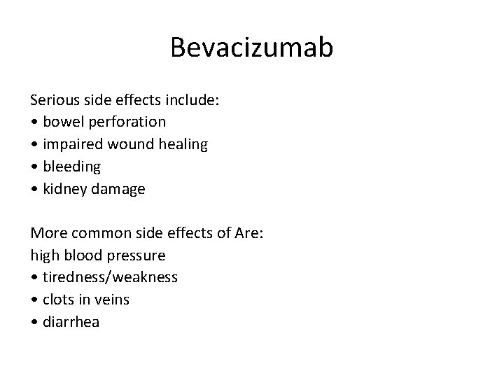 Bevacizumab Serious side effects include: • bowel perforation • impaired wound healing • bleeding