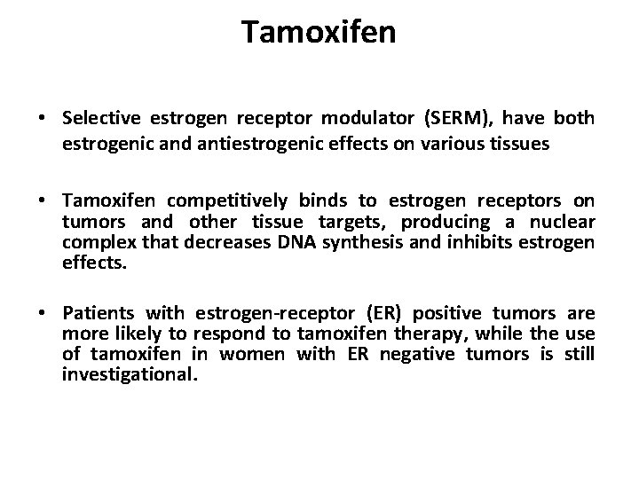 Tamoxifen • Selective estrogen receptor modulator (SERM), have both estrogenic and antiestrogenic effects on