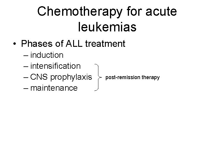 Chemotherapy for acute leukemias • Phases of ALL treatment – induction – intensification –