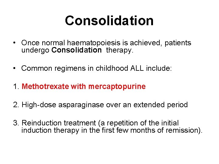 Consolidation • Once normal haematopoiesis is achieved, patients undergo Consolidation therapy. • Common regimens