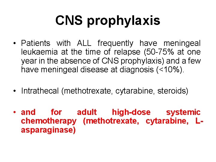 CNS prophylaxis • Patients with ALL frequently have meningeal leukaemia at the time of