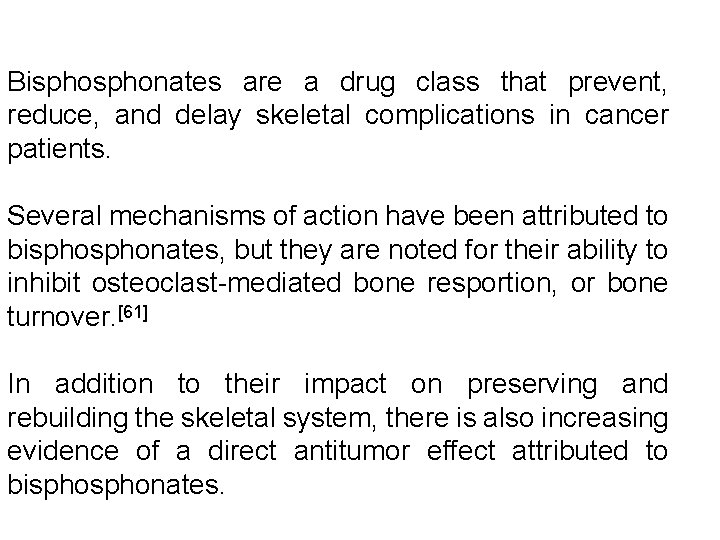 Bisphonates are a drug class that prevent, reduce, and delay skeletal complications in cancer