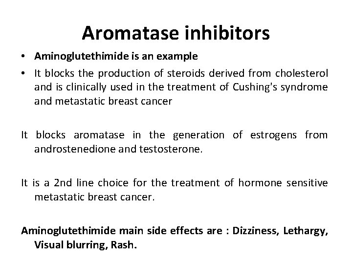 Aromatase inhibitors • Aminoglutethimide is an example • It blocks the production of steroids