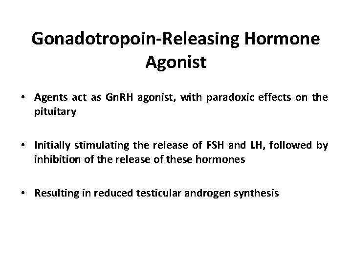Gonadotropoin-Releasing Hormone Agonist • Agents act as Gn. RH agonist, with paradoxic effects on