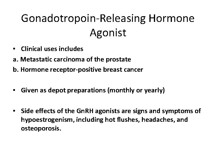 Gonadotropoin-Releasing Hormone Agonist • Clinical uses includes a. Metastatic carcinoma of the prostate b.