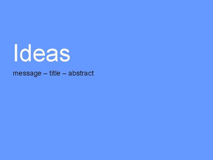 Ideas message – title – abstract 